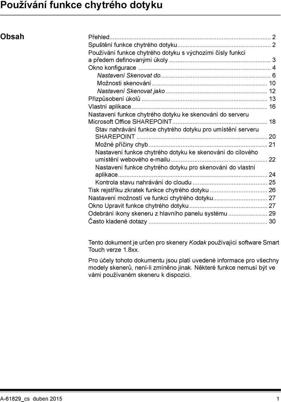 .. 16 Nastavení funkce chytrého dotyku ke skenování do serveru Microsoft Office SHAREPOINT... 18 Stav nahrávání funkce chytrého dotyku pro umístění serveru SHAREPOINT... 20 Možné příčiny chyb.