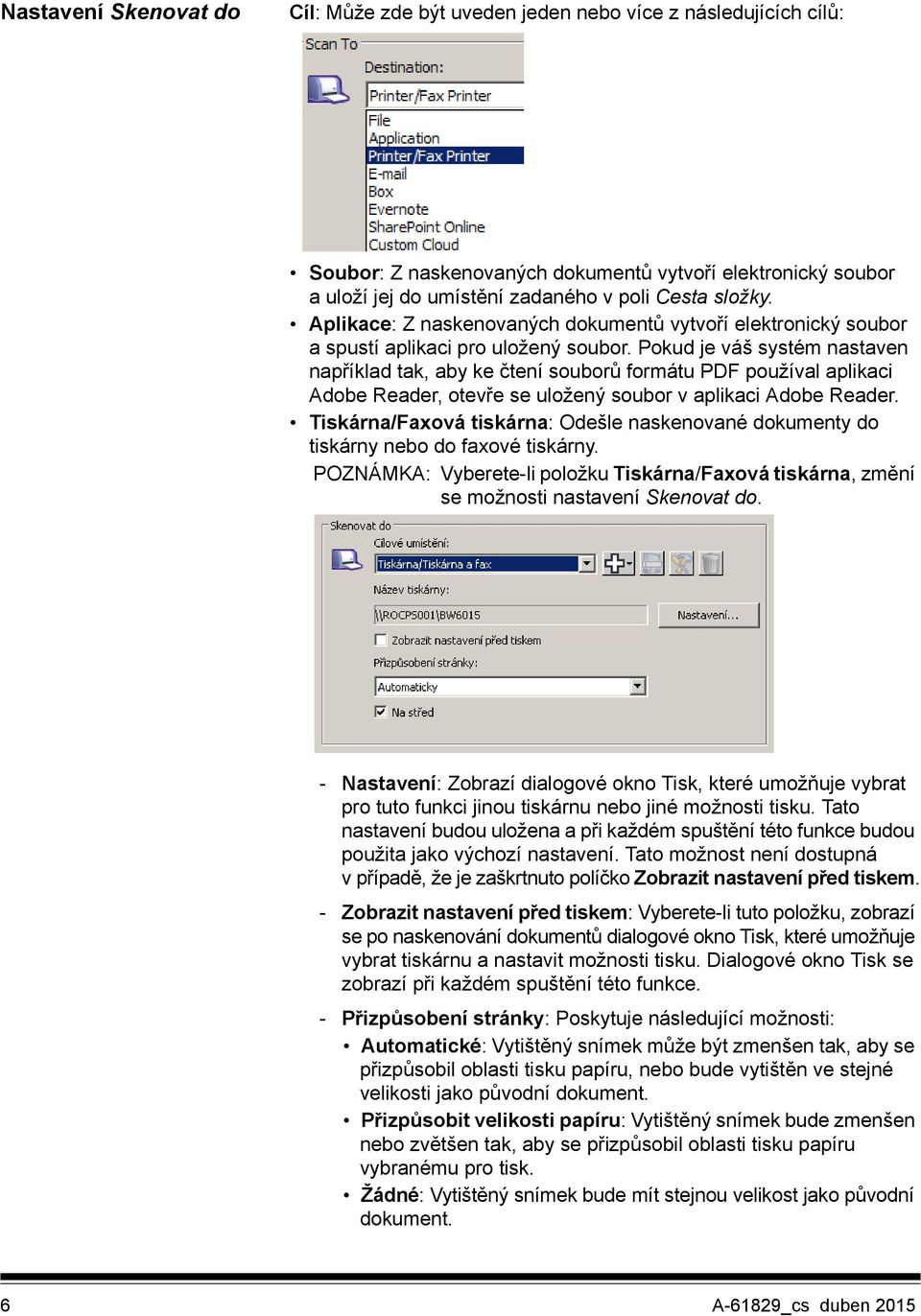 Pokud je váš systém nastaven například tak, aby ke čtení souborů formátu PDF používal aplikaci Adobe Reader, otevře se uložený soubor v aplikaci Adobe Reader.