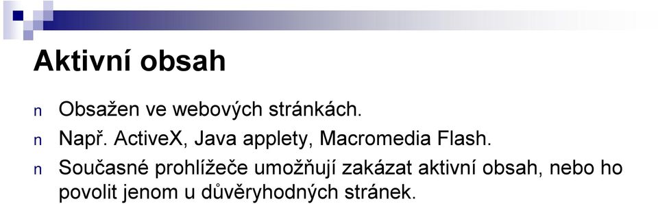 Současné prohlížeče umožňují zakázat aktivní