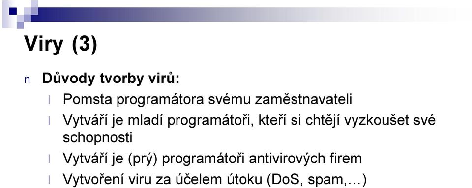 chtějí vyzkoušet své schopnosti Vytváří je (prý)
