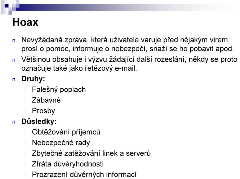 Většinou obsahuje i výzvu žádající další rozeslání, někdy se proto označuje také jako řetězový e-mail.