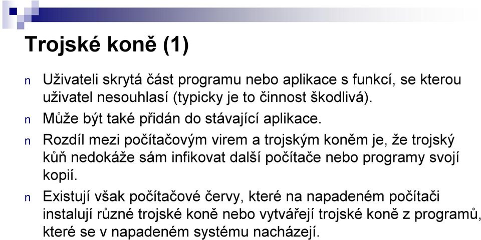 Rozdíl mezi počítačovým virem a trojským koněm je, že trojský kůň nedokáže sám infikovat další počítače nebo programy