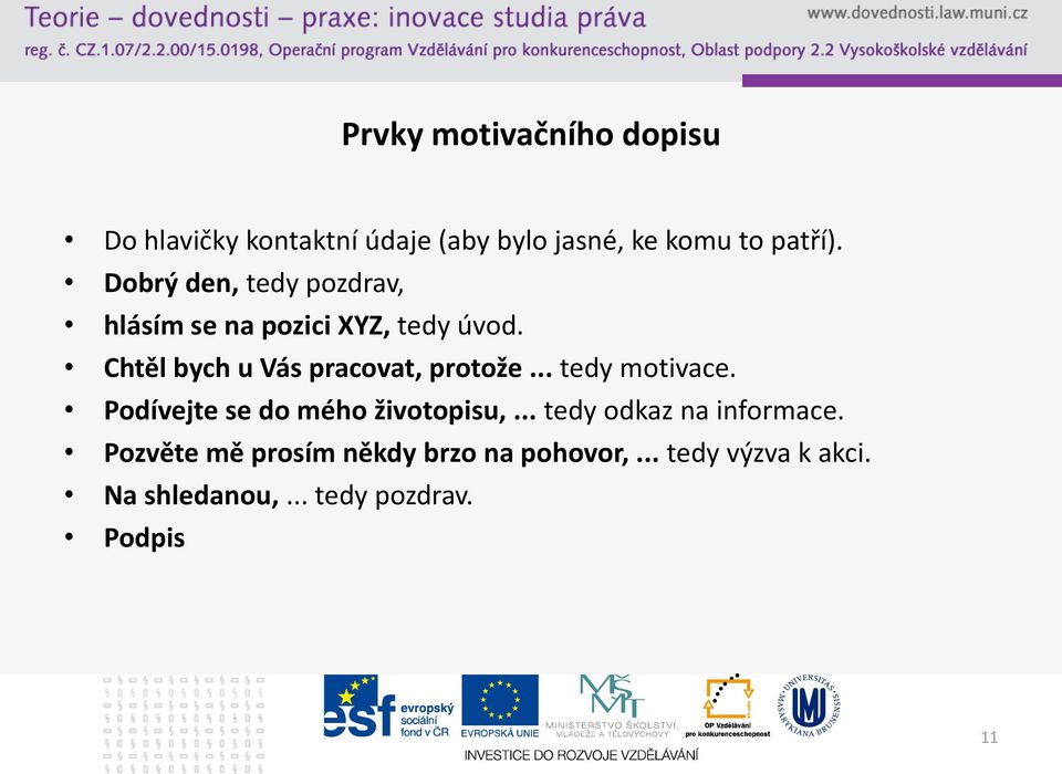 Chtěl bych u Vás pracovat, protože... tedy motivace. Podívejte se do mého životopisu,.