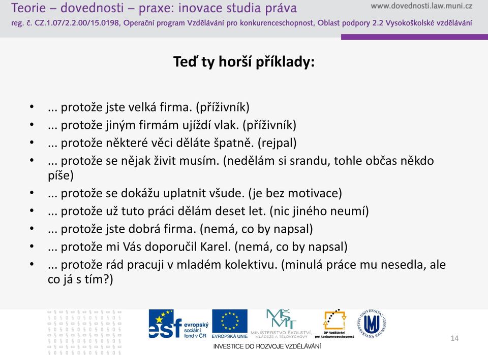 (je bez motivace)... protože už tuto práci dělám deset let. (nic jiného neumí)... protože jste dobrá firma. (nemá, co by napsal).