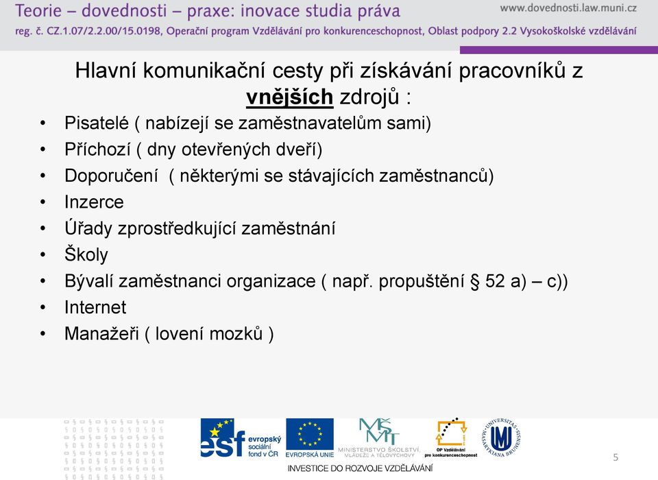 některými se stávajících zaměstnanců) Inzerce Úřady zprostředkující zaměstnání Školy