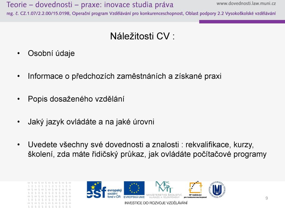 úrovni Uvedete všechny své dovednosti a znalosti : rekvalifikace,