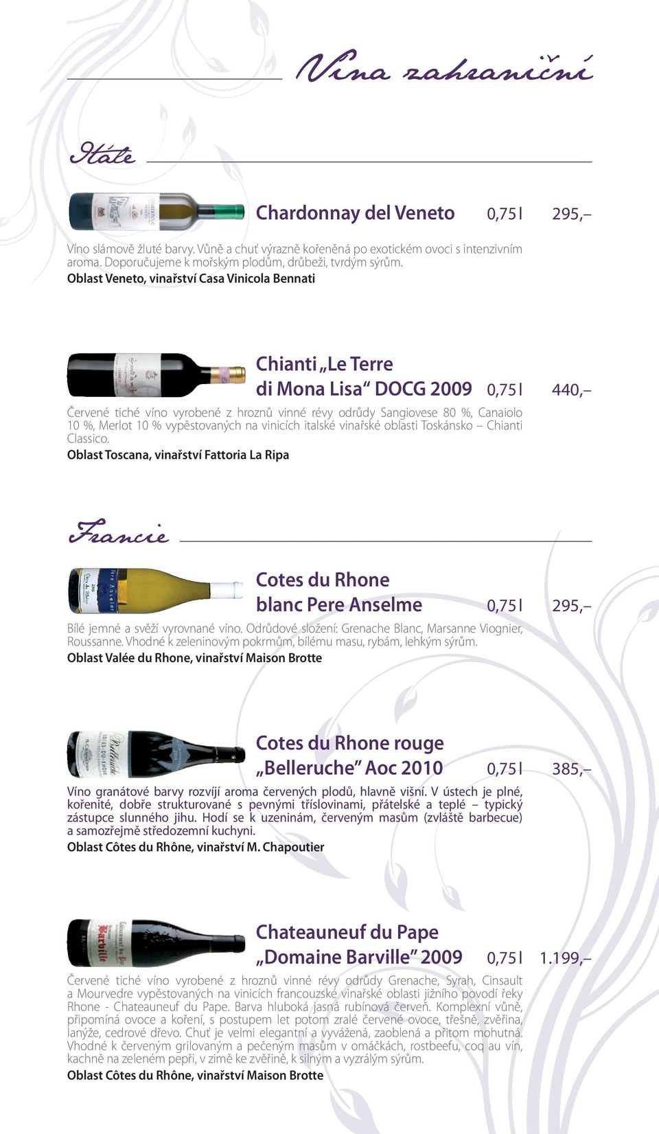 Oblast Veneto, vinařství Casa Vinicola Bennati Chianti Le Terre di Mona Lisa DOCG 2009 0,75 l 440, Červené tiché víno vyrobené z hroznů vinné révy odrůdy Sangiovese 80 %, Canaiolo 10 %, Merlot 10 %