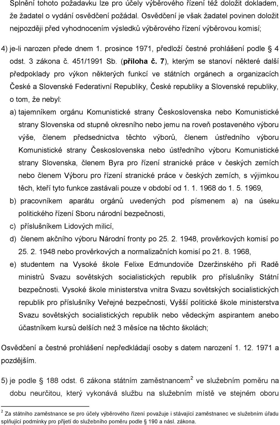 prosince 1971, předloží čestné prohlášení podle 4 odst. 3 zákona č. 451/1991 Sb. (příloha č.