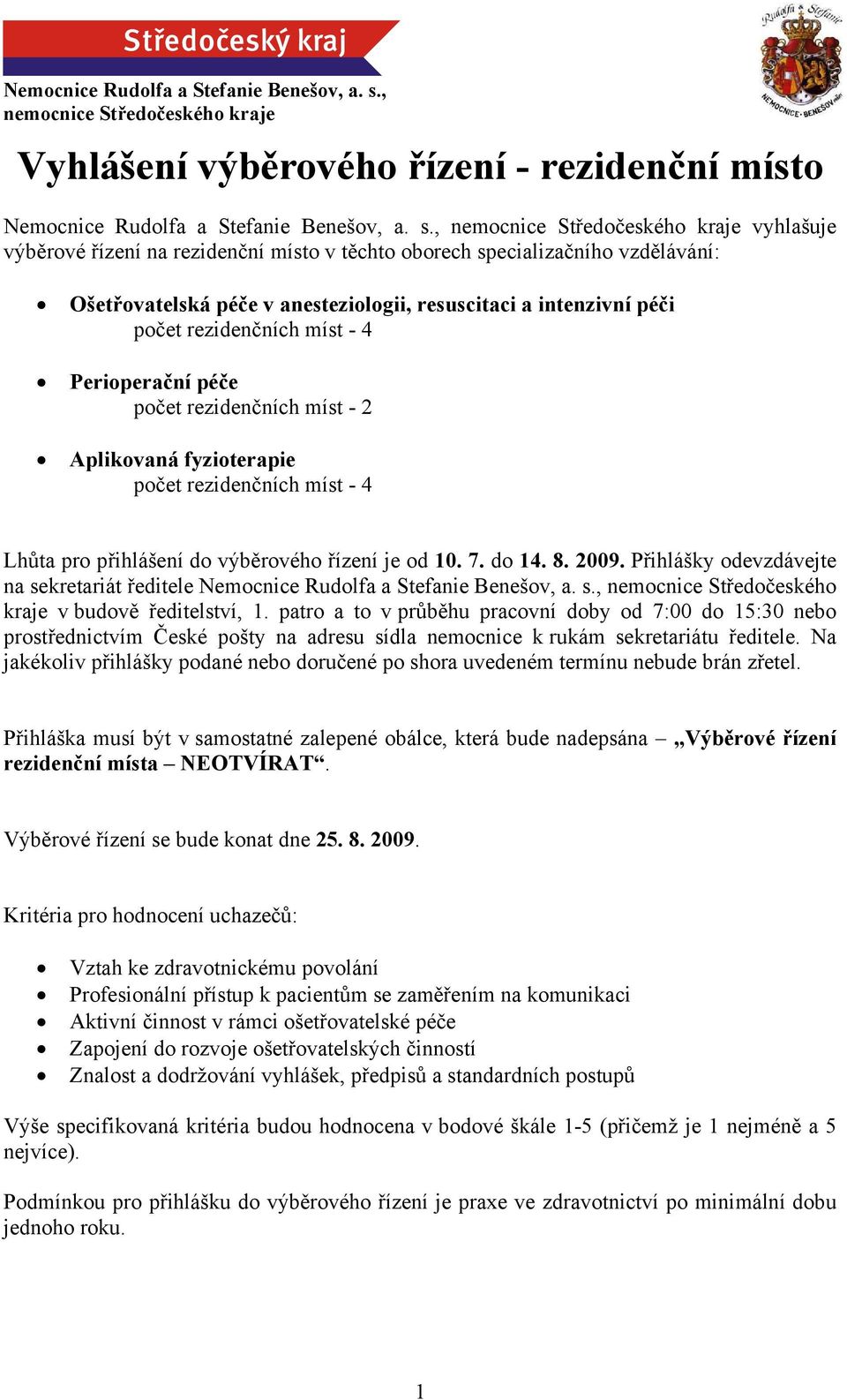 vzdělávání: Ošetřovatelská péče v anesteziologii, resuscitaci a intenzivní péči počet rezidenčních míst - 4 Perioperační péče počet rezidenčních míst - 2 Aplikovaná fyzioterapie počet rezidenčních