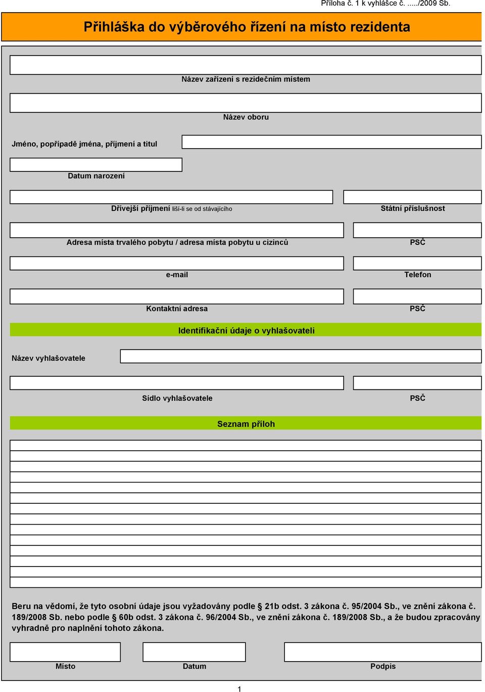 se od stávajícího Státní příslušnost Adresa místa trvalého pobytu / adresa místa pobytu u cizinců e-mail Telefon Kontaktní adresa Identifikační údaje o vyhlašovateli Název