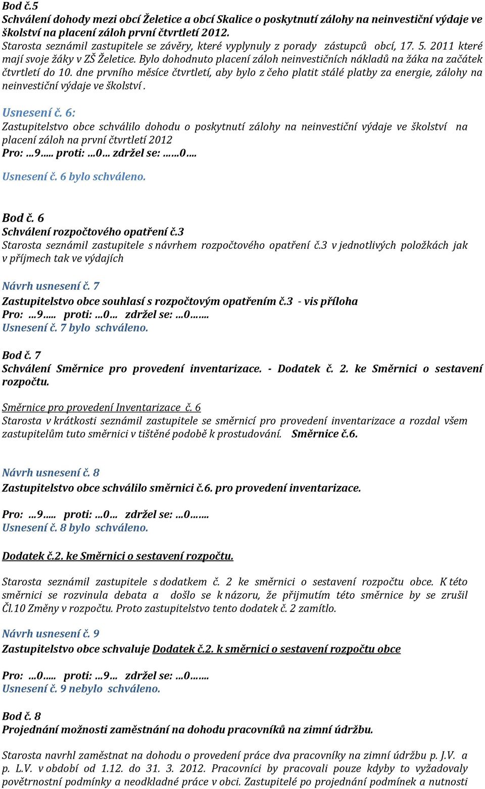 Bylo dohodnuto placení záloh neinvestičních nákladů na žáka na začátek čtvrtletí do 10.