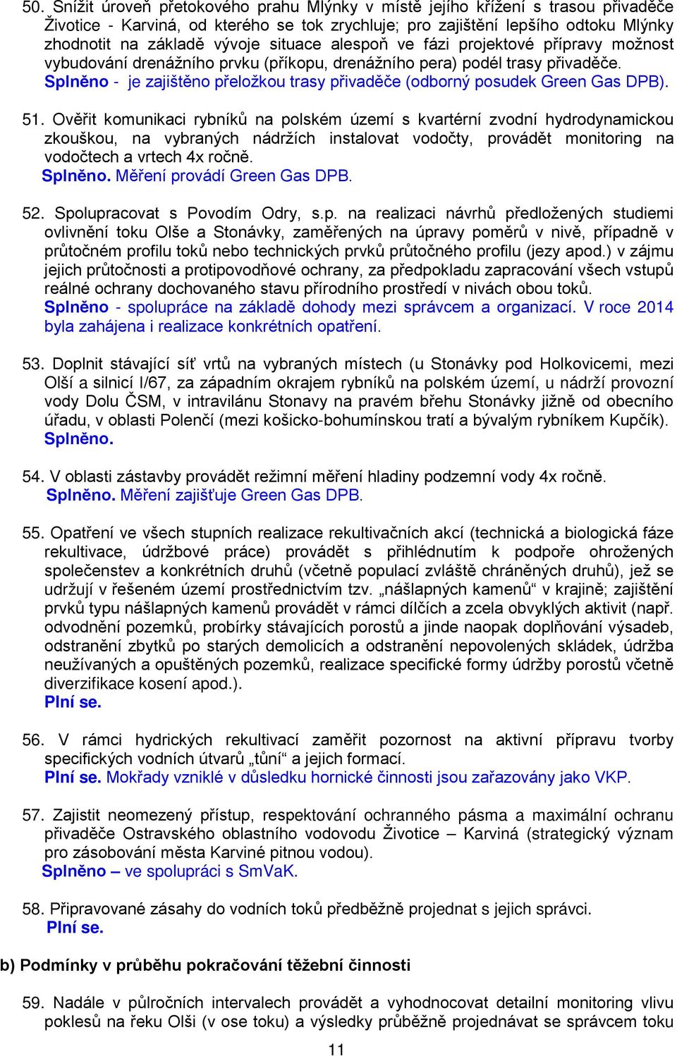 Splněno - je zajištěno přeložkou trasy přivaděče (odborný posudek Green Gas DPB). 51.