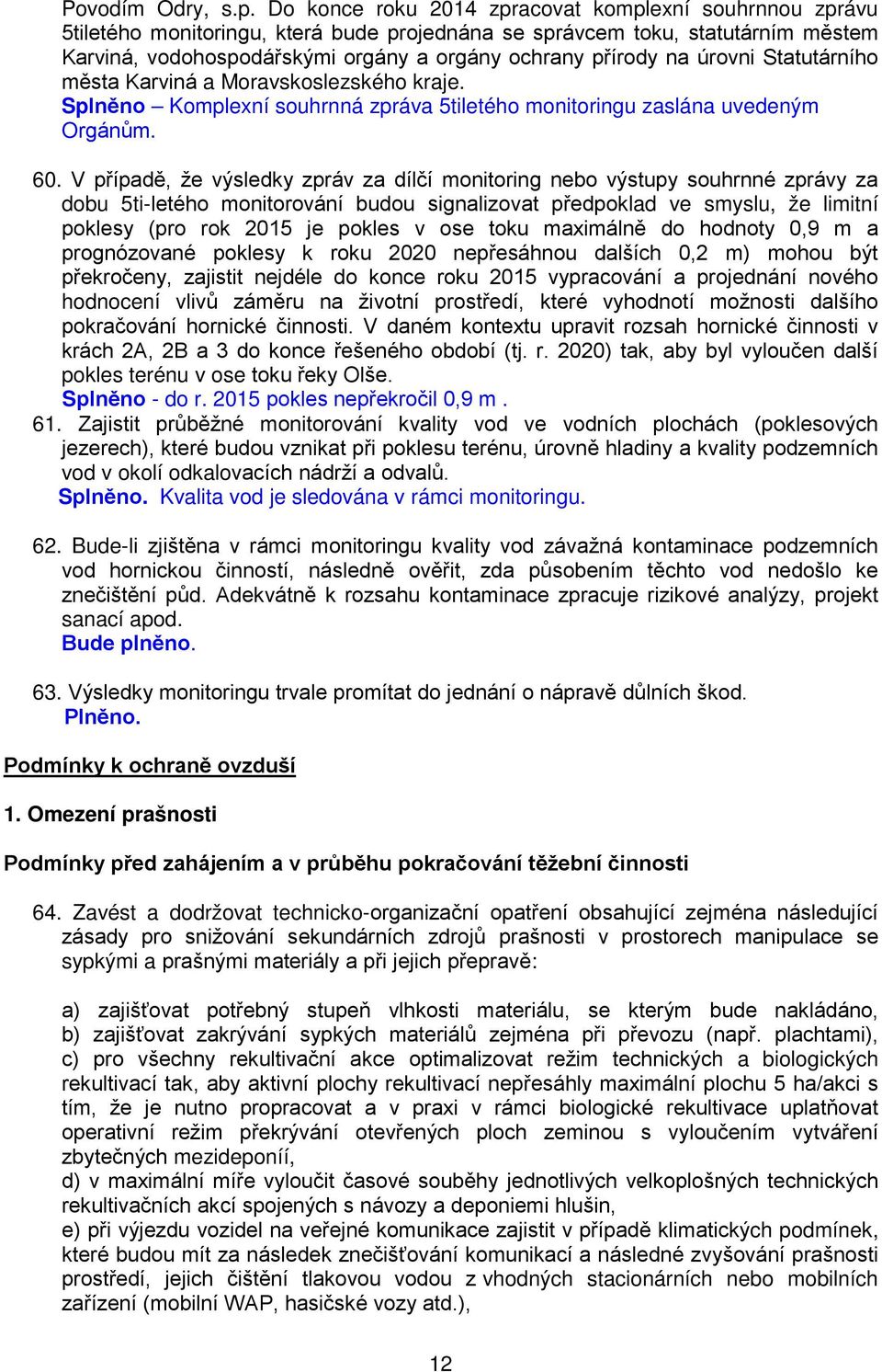 úrovni Statutárního města Karviná a Moravskoslezského kraje. Splněno Komplexní souhrnná zpráva 5tiletého monitoringu zaslána uvedeným Orgánům. 60.