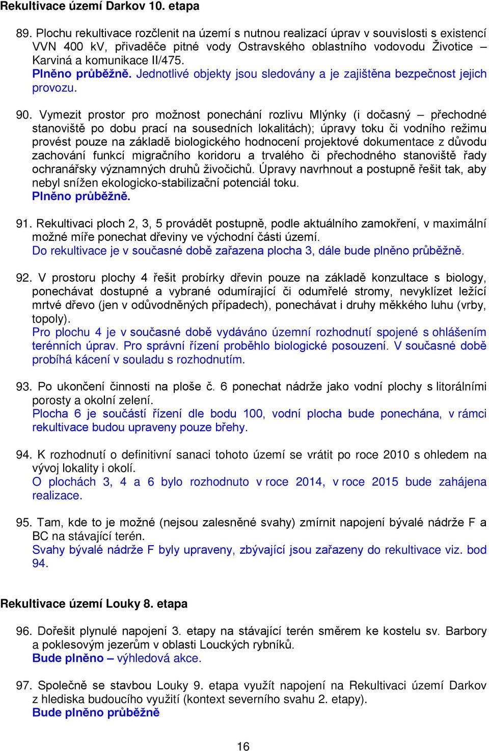Jednotlivé objekty jsou sledovány a je zajištěna bezpečnost jejich provozu. 90.