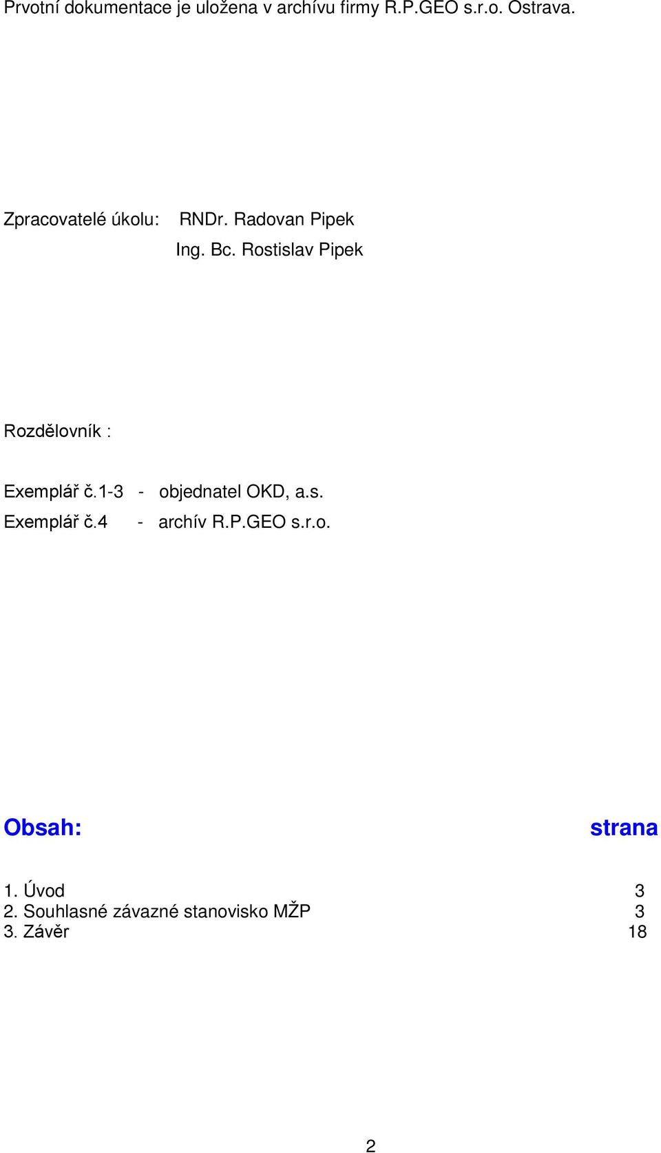 Rostislav Pipek Rozdělovník : Exemplář č.1-3 - objednatel OKD, a.s. Exemplář č.4 - archív R.