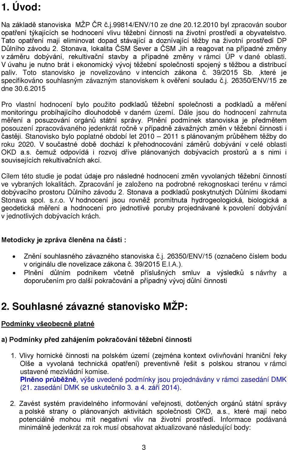 Stonava, lokalita ČSM Sever a ČSM Jih a reagovat na případné změny v záměru dobývání, rekultivační stavby a případné změny v rámci ÚP v dané oblasti.