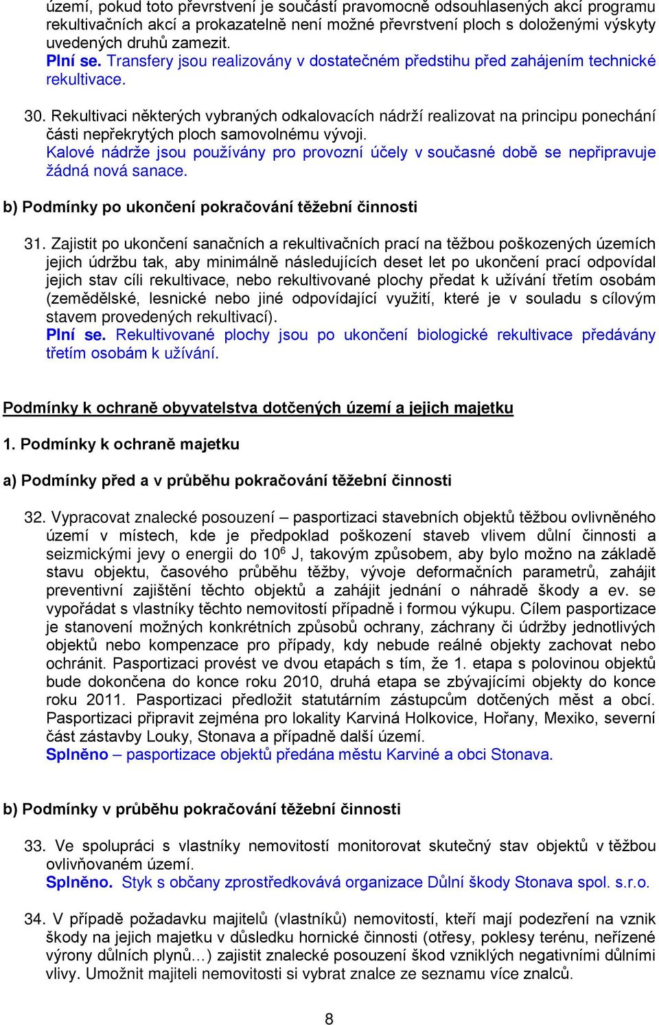 Rekultivaci některých vybraných odkalovacích nádrží realizovat na principu ponechání části nepřekrytých ploch samovolnému vývoji.