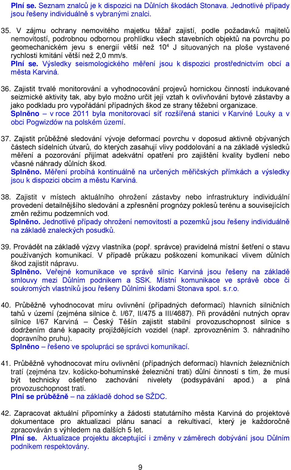 4 J situovaných na ploše vystavené rychlosti kmitání větší než 2,0 mm/s. Plní se. Výsledky seismologického měření jsou k dispozici prostřednictvím obcí a města Karviná. 36.