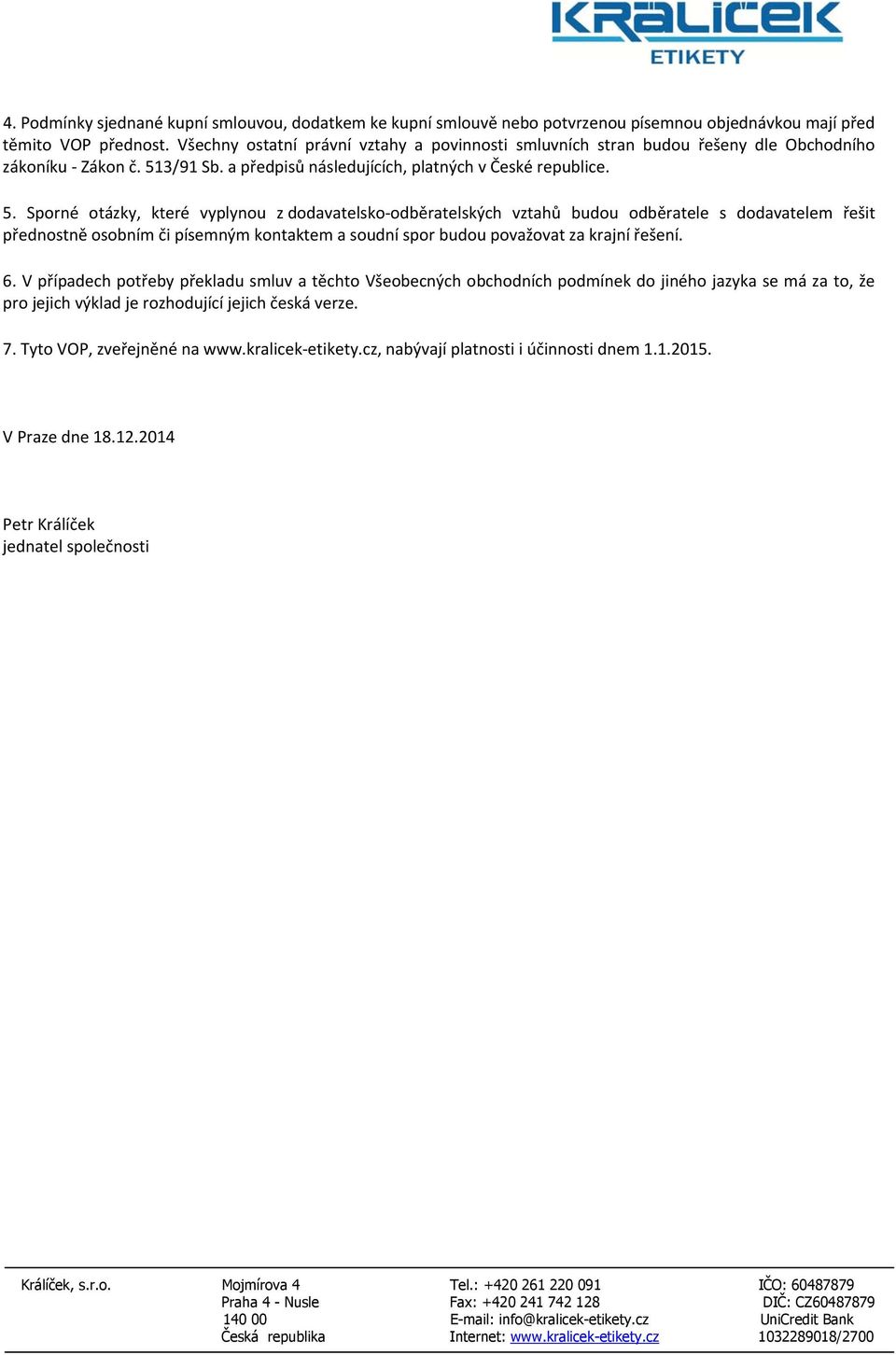 3/91 Sb. a předpisů následujících, platných v České republice. 5.