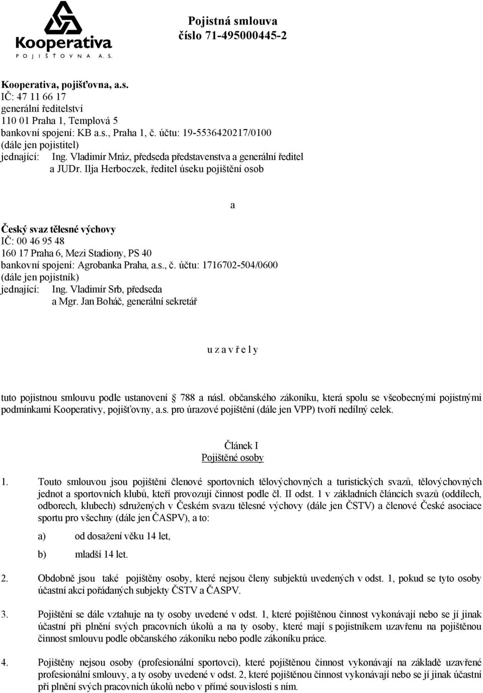 Ilja Herboczek, ředitel úseku pojištění osob Český svaz tělesné výchovy IČ: 00 46 95 48 160 17 Praha 6, Mezi Stadiony, PS 40 bankovní spojení: Agrobanka Praha, a.s., č.