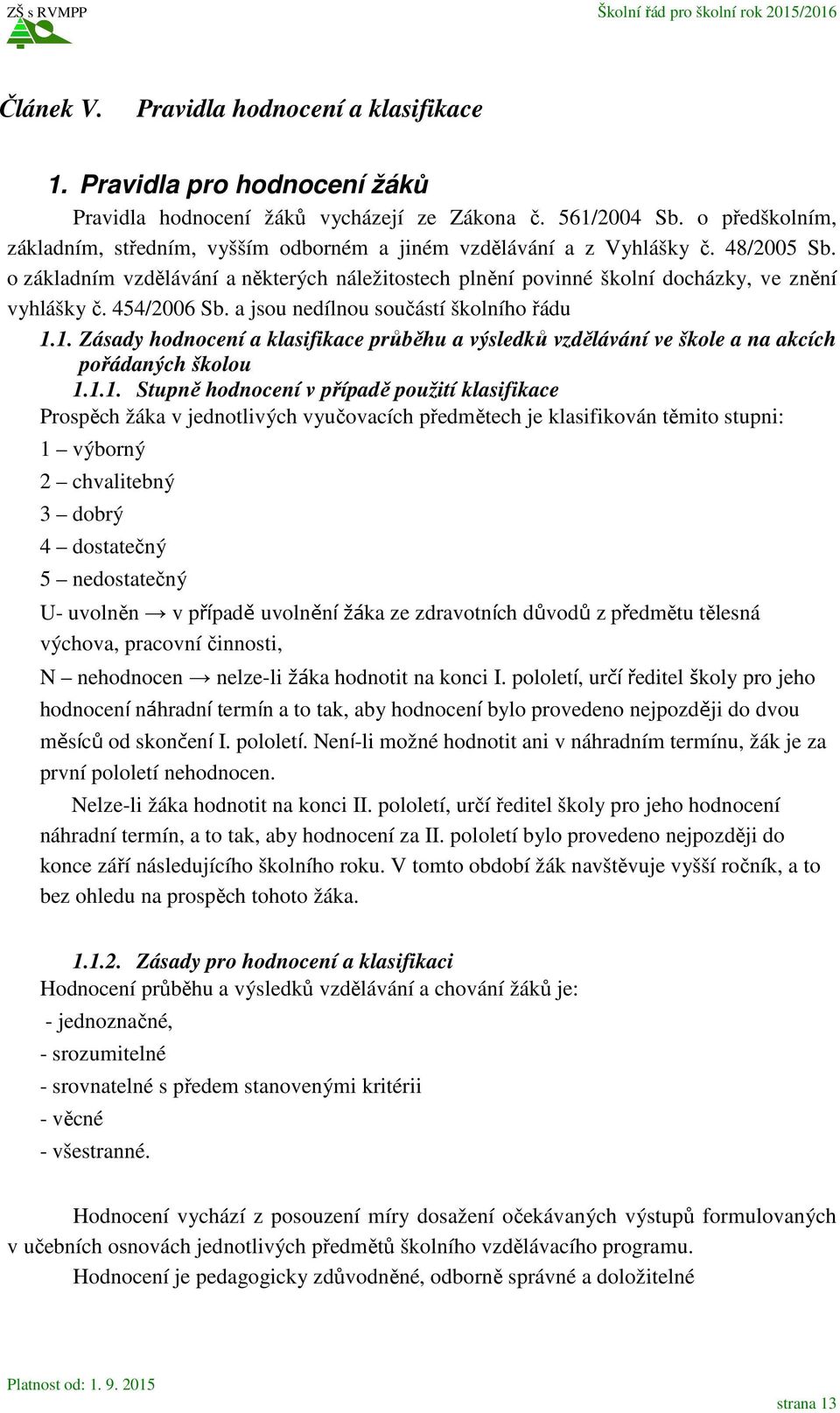 454/2006 Sb. a jsou nedílnou součástí školního řádu 1.
