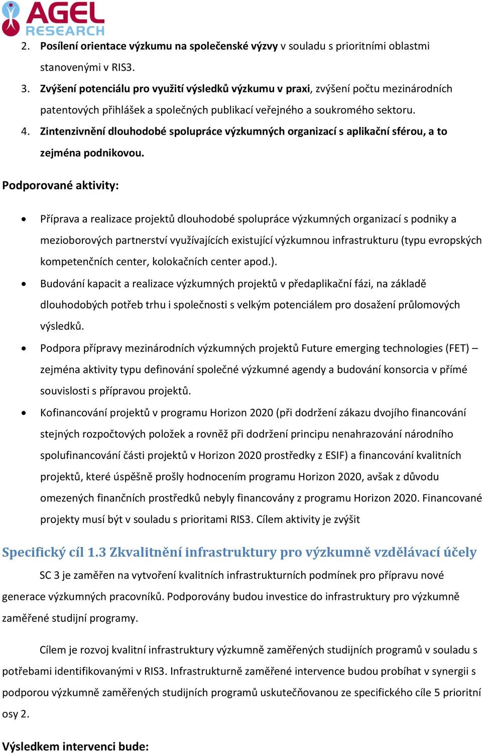 Zintenzivnění dlouhodobé spolupráce výzkumných organizací s aplikační sférou, a to zejména podnikovou.