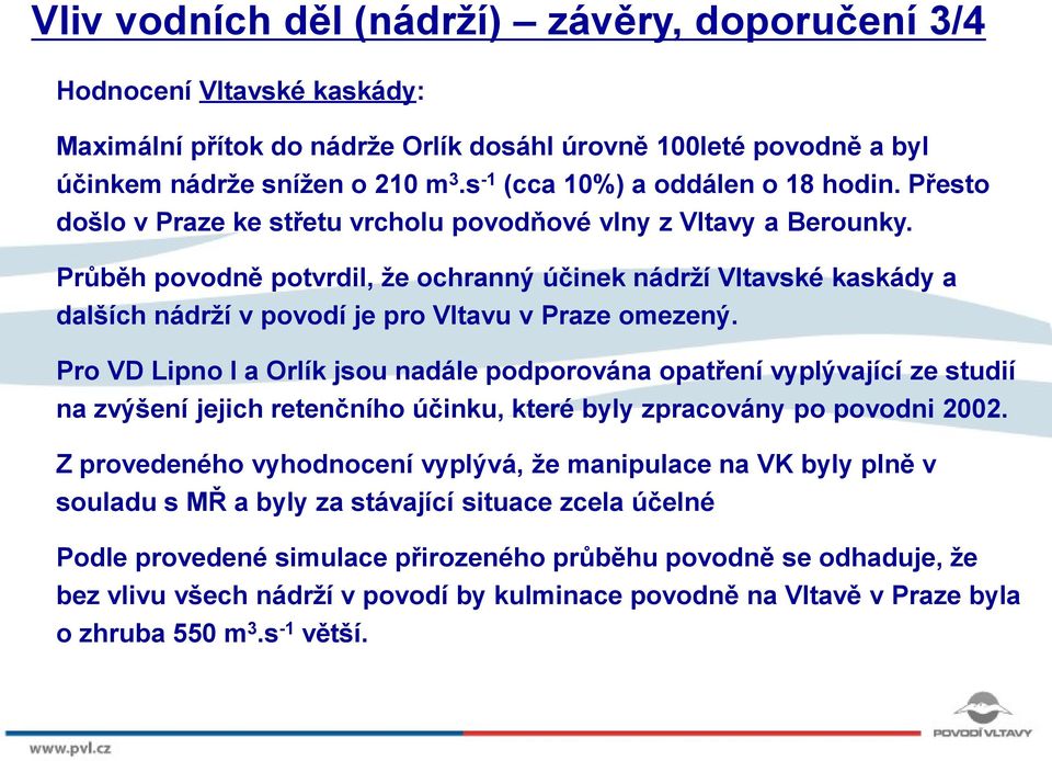 Průběh povodně potvrdil, že ochranný účinek nádrží Vltavské kaskády a dalších nádrží v povodí je pro Vltavu v Praze omezený.