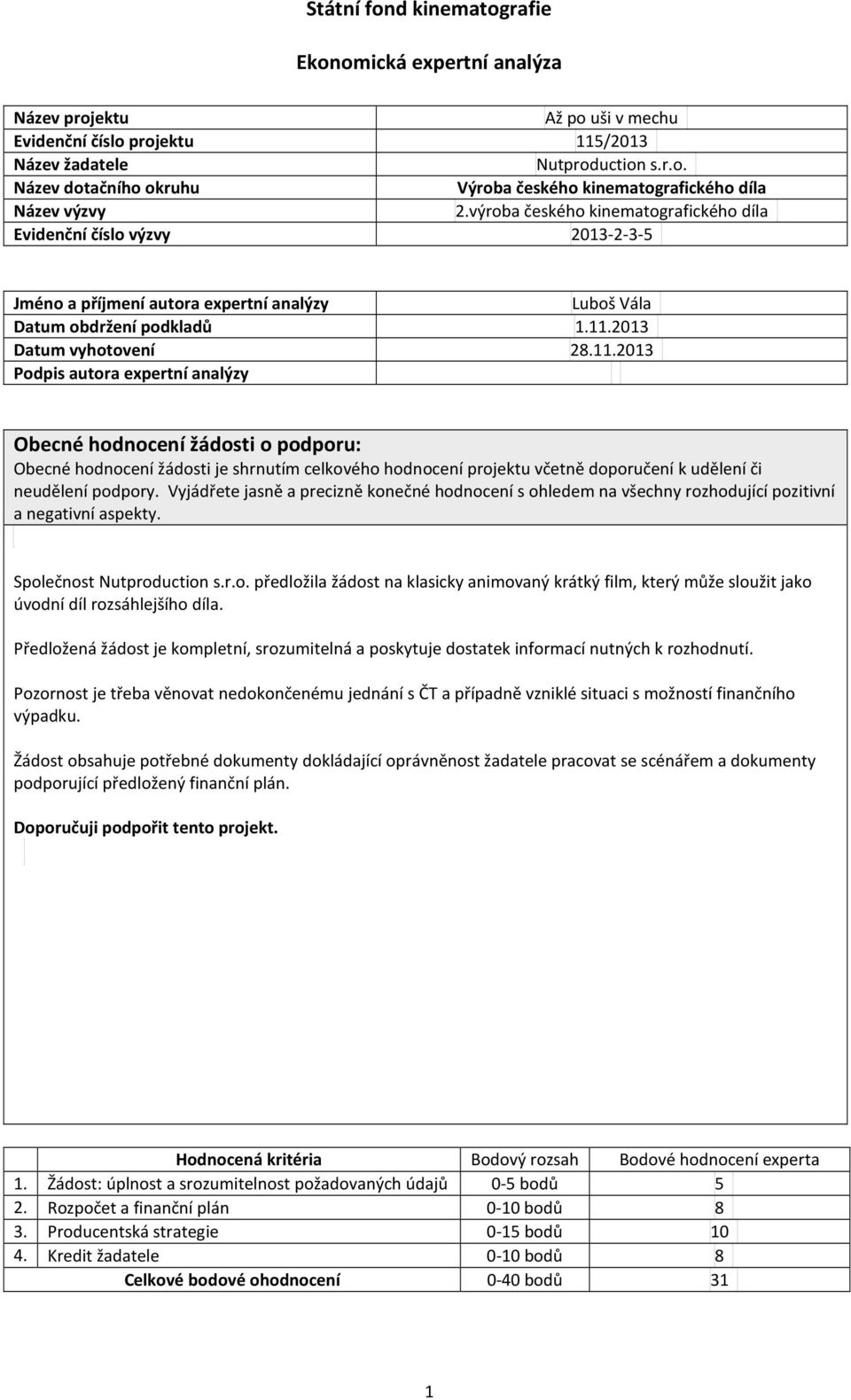 .203 Obecné hodnocení žádosti je shrnutím celkového hodnocení projektu včetně doporučení k udělení či neudělení podpory.