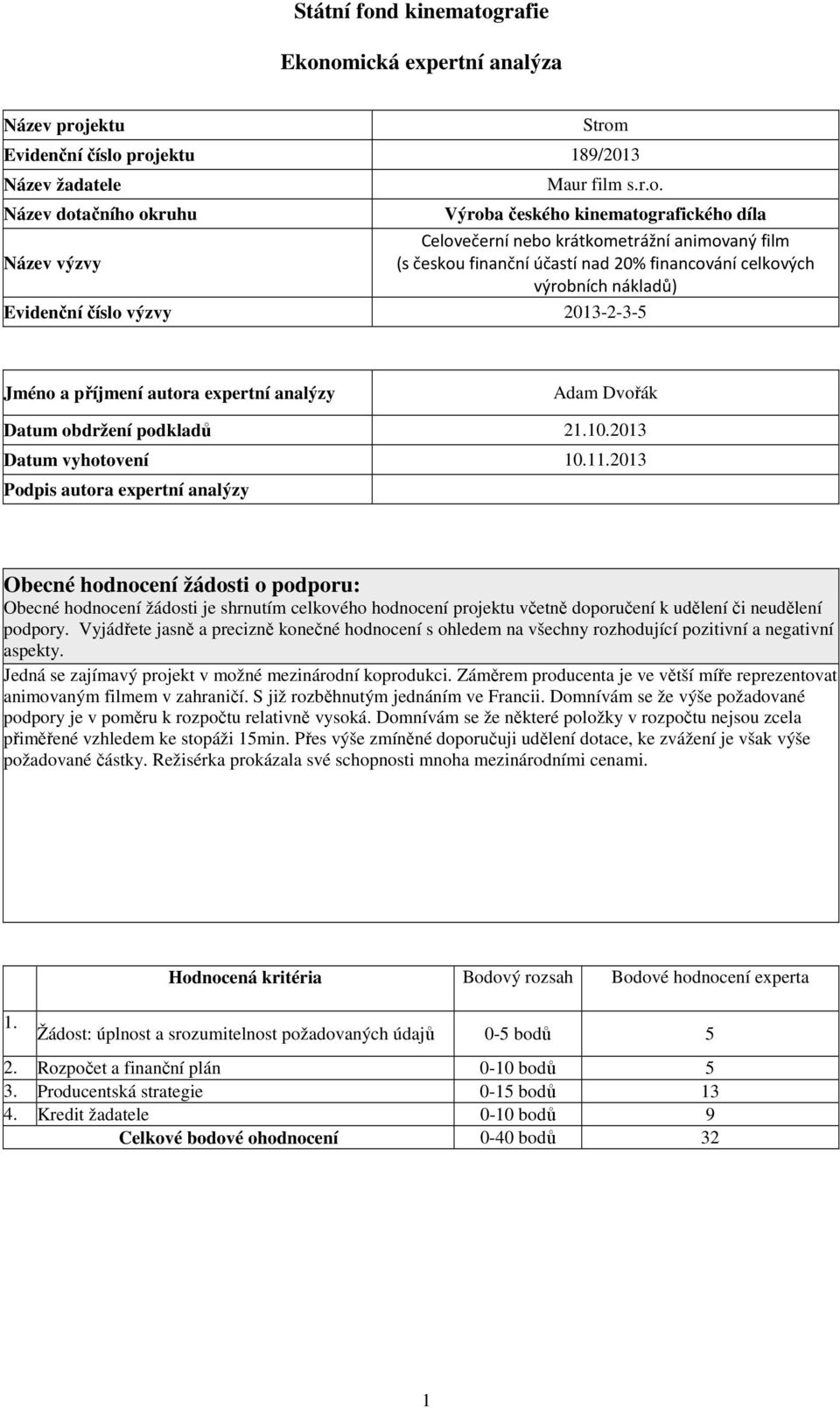 .203 Obecné hodnocení žádosti je shrnutím celkového hodnocení projektu včetně doporučení k udělení či neudělení podpory.