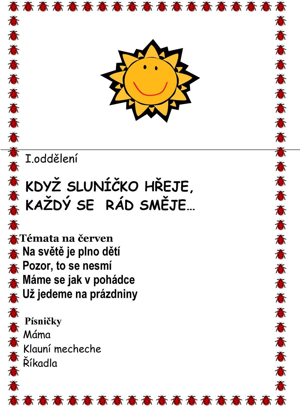 Pozor, to se nesmí Máme se jak v pohádce Už