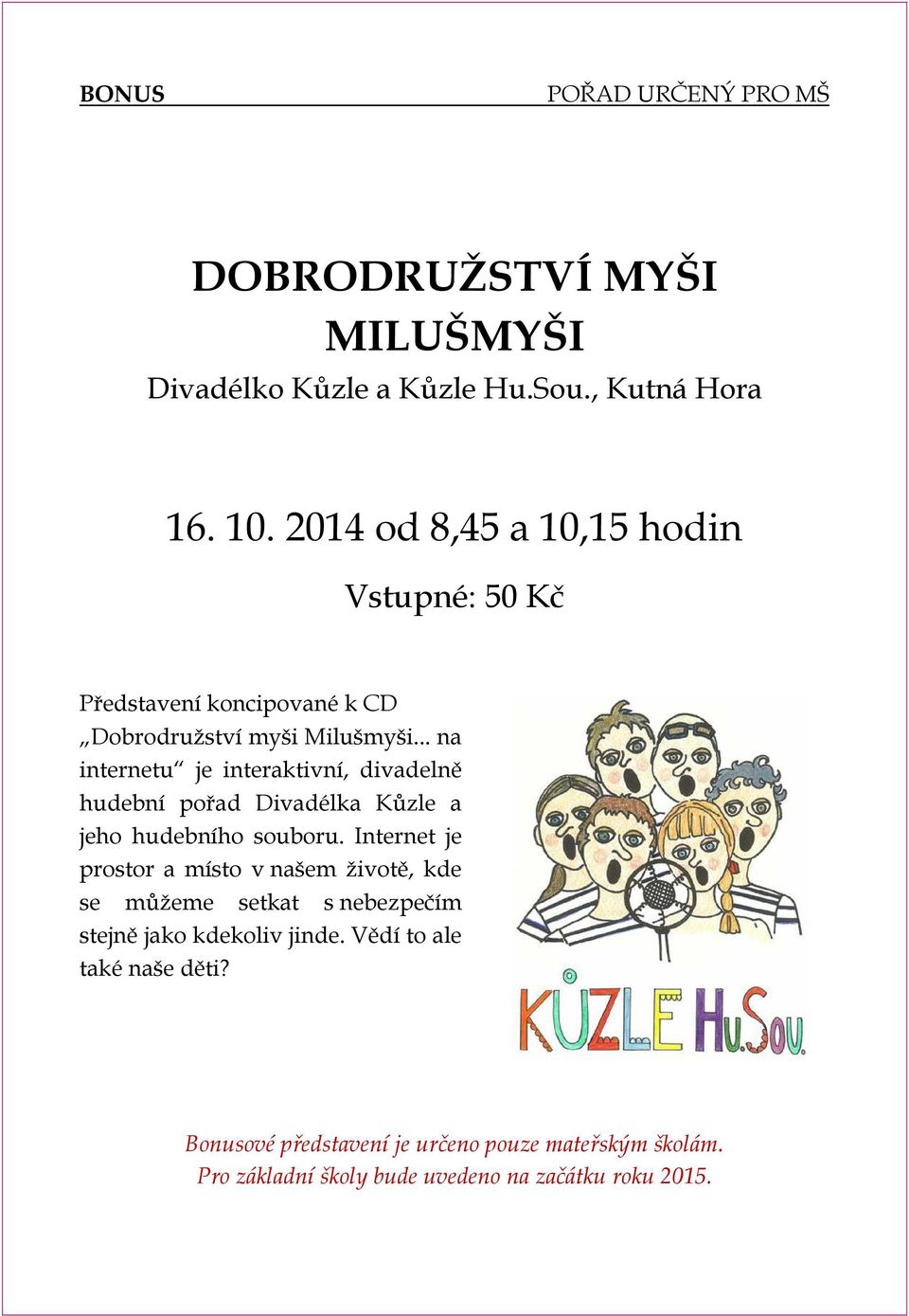.. na internetu je interaktivní, divadelně hudební pořad Divadélka Kůzle a jeho hudebního souboru.