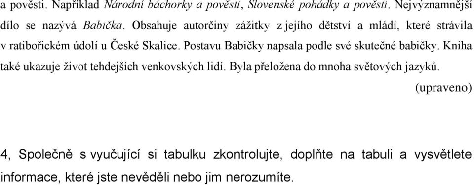 Postavu Babičky napsala podle své skutečné babičky. Kniha také ukazuje život tehdejších venkovských lidí.