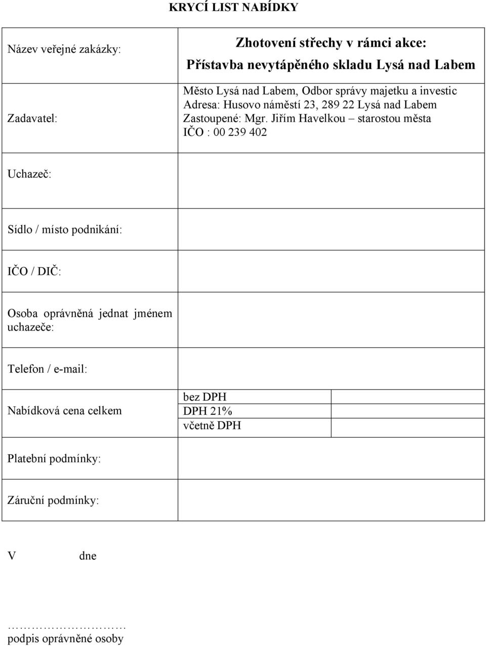 Jiřím Havelkou starostou města IČO : 00 239 402 Uchazeč: Sídlo / místo podnikání: IČO / DIČ: Osoba oprávněná jednat jménem