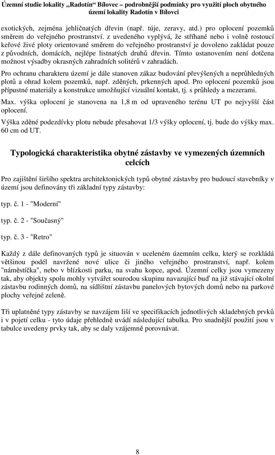 Tímto ustanovením není dotčena možnost výsadby okrasných zahradních solitérů v zahradách.