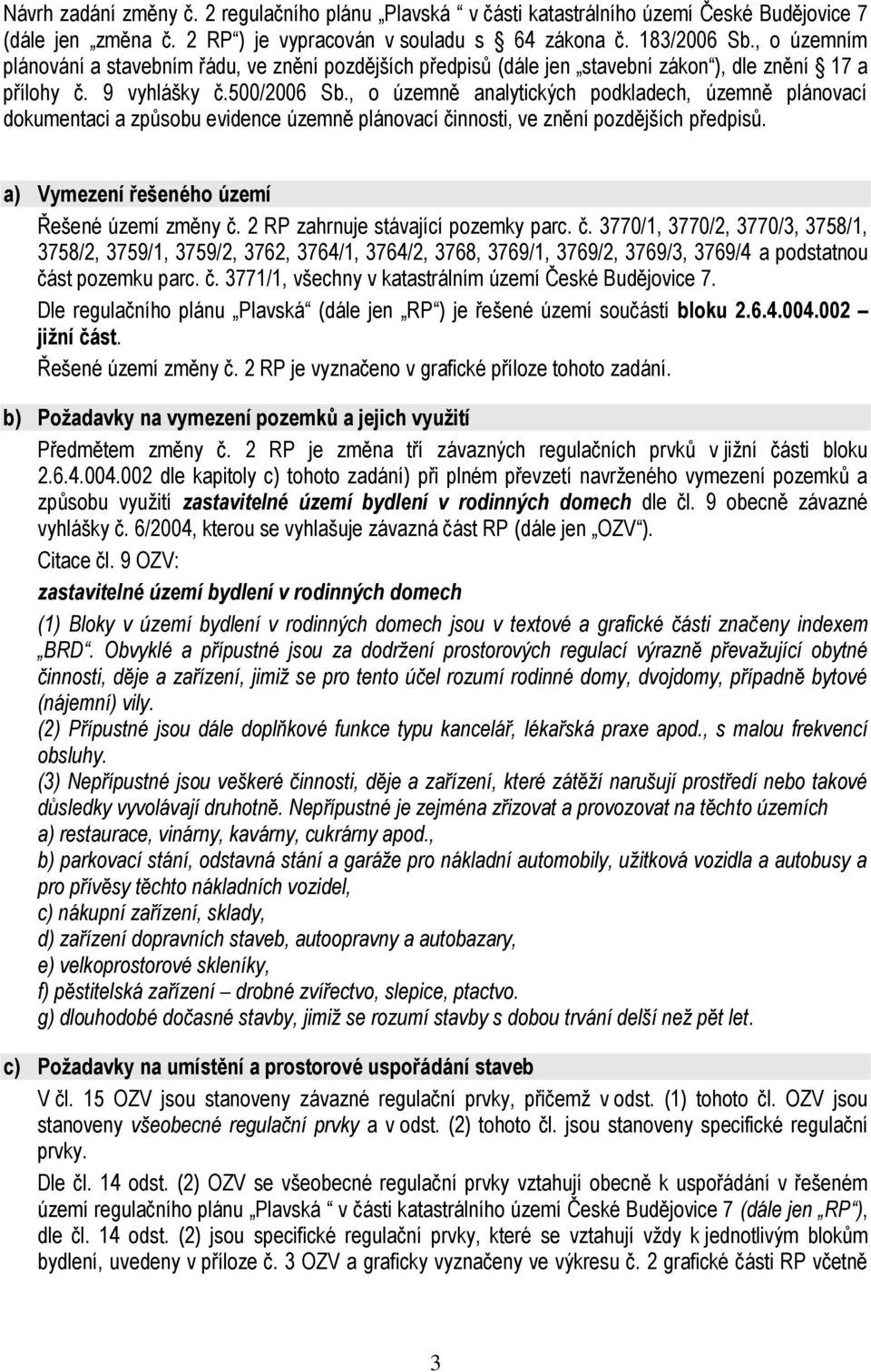 , o územně analytických podkladech, územně plánovací dokumentaci a způsobu evidence územně plánovací činnosti, ve znění pozdějších předpisů. a) Vymezení řešeného území Řešené území změny č.