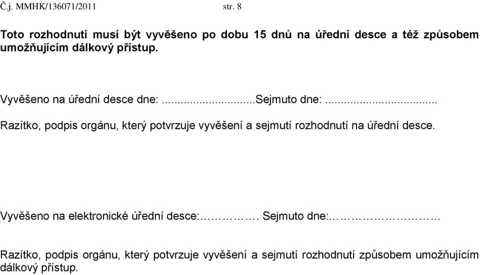 přístup. Vyvěšeno na úřední desce dne:...sejmuto dne:.