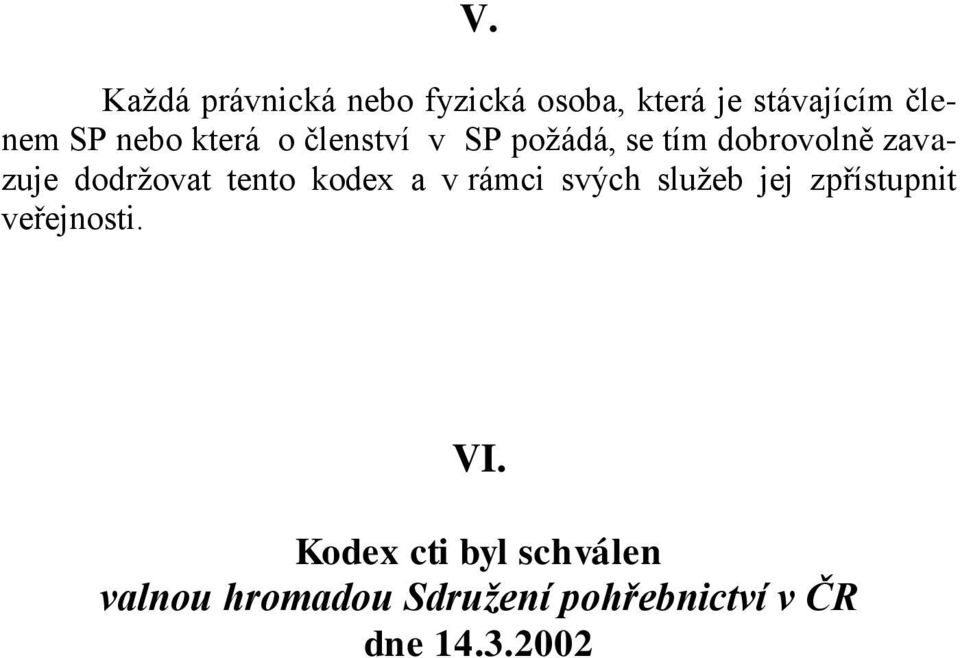 tento kodex a v rámci svých služeb jej zpřístupnit veřejnosti. VI.