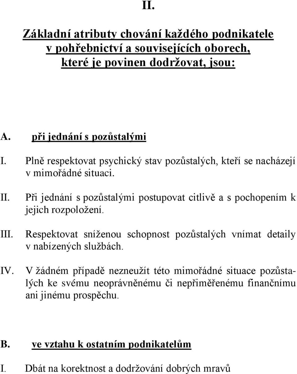 Při jednání s pozůstalými postupovat citlivě a s pochopením k jejich rozpoložení.