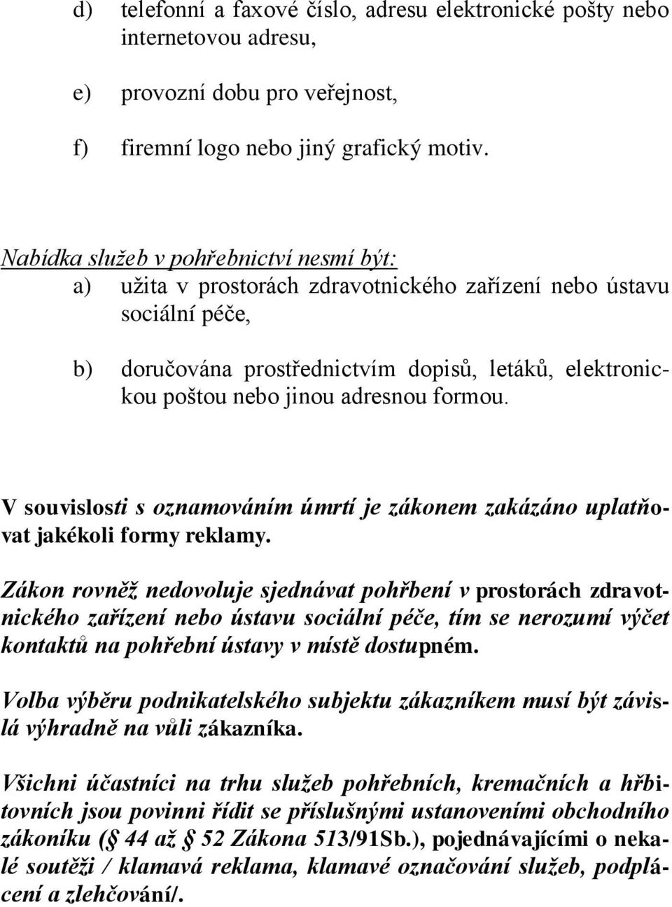 adresnou formou. V souvislosti s oznamováním úmrtí je zákonem zakázáno uplatňovat jakékoli formy reklamy.