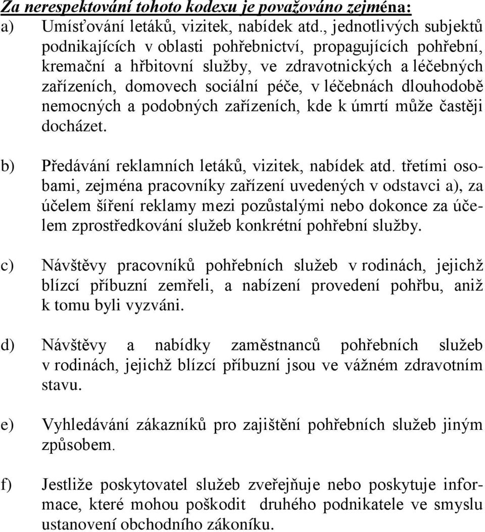 dlouhodobě nemocných a podobných zařízeních, kde k úmrtí může častěji docházet. b) Předávání reklamních letáků, vizitek, nabídek atd.