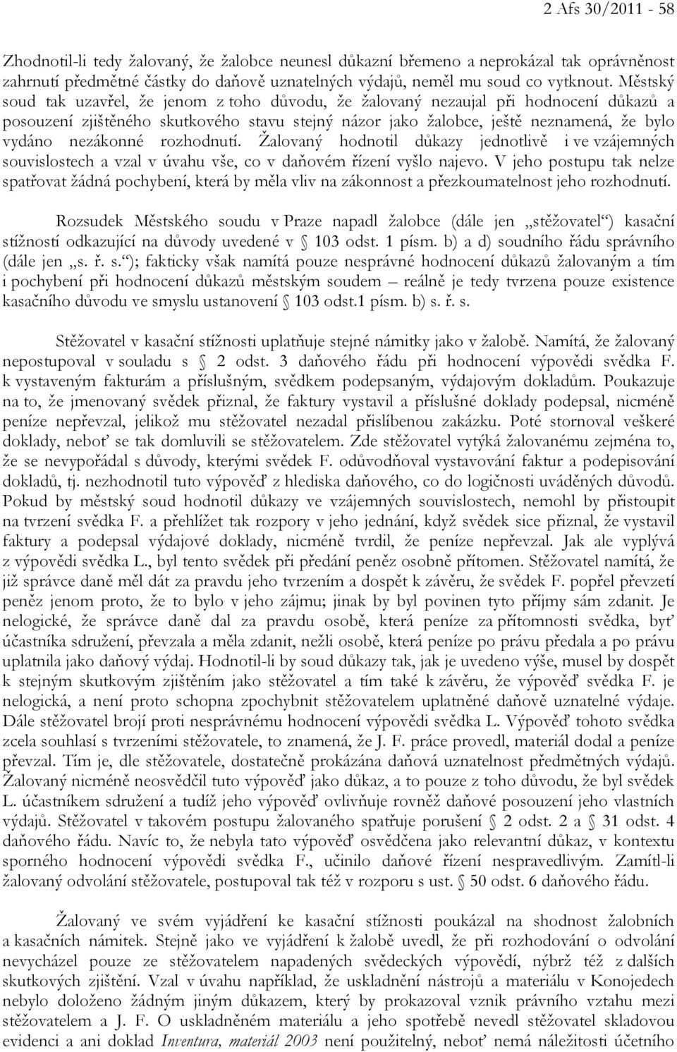nezákonné rozhodnutí. Žalovaný hodnotil důkazy jednotlivě i ve vzájemných souvislostech a vzal v úvahu vše, co v daňovém řízení vyšlo najevo.