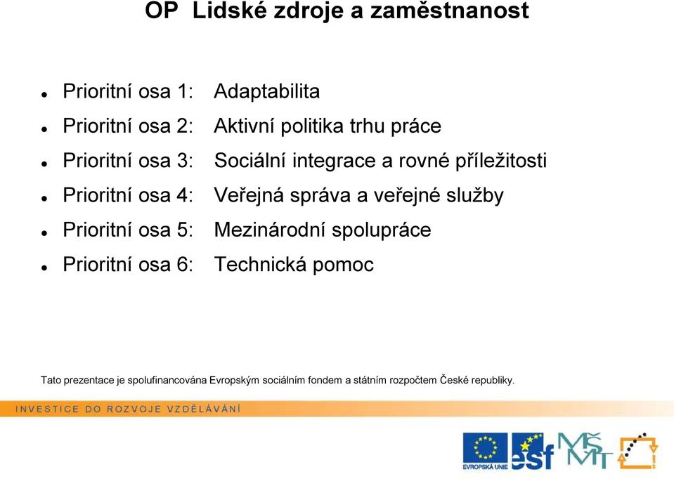 a rovné příležitosti Prioritní osa 4: Veřejná správa a veřejné služby