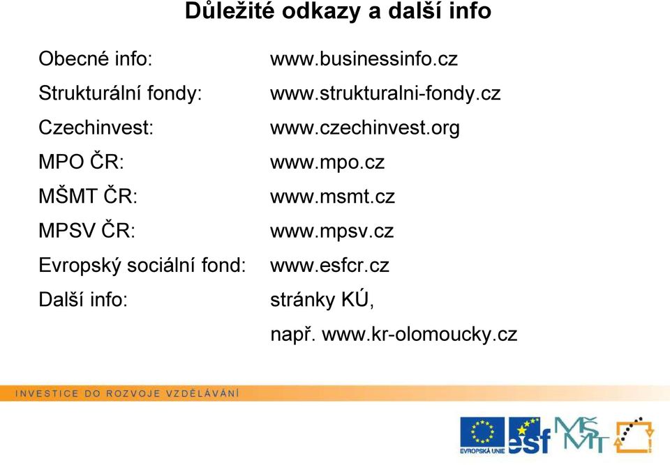 info: www.businessinfo.cz www.strukturalni-fondy.cz www.czechinvest.