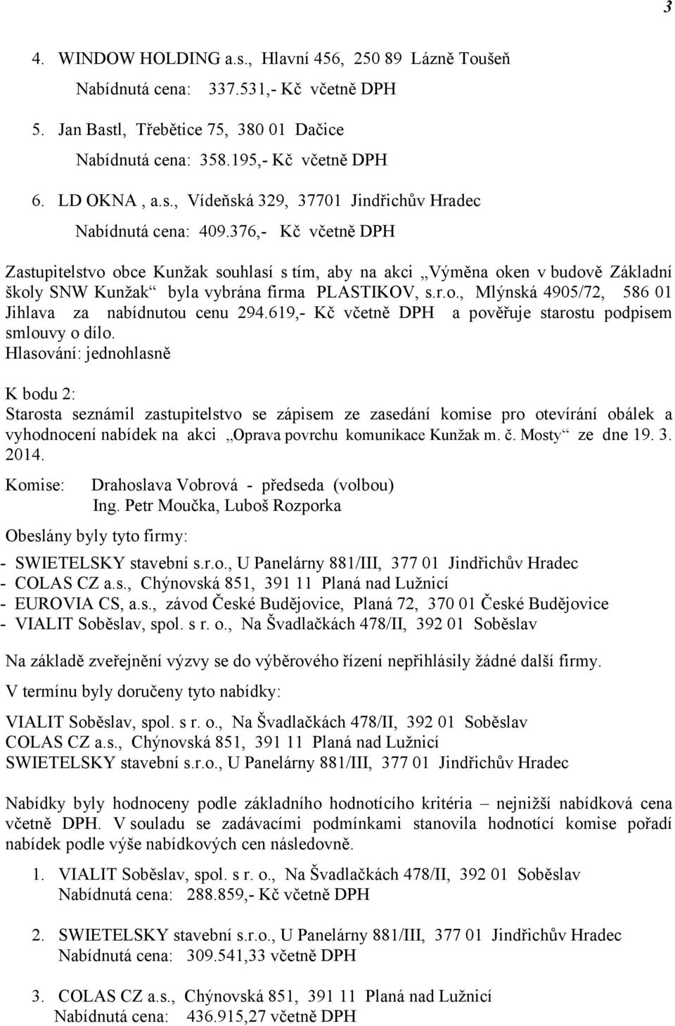 619,- Kč včetně DPH a pověřuje starostu podpisem smlouvy o dílo.
