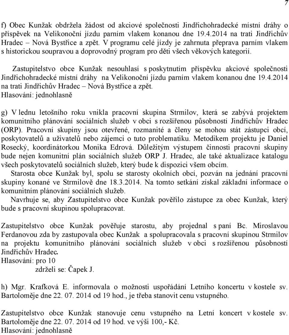 Zastupitelstvo obce Kunžak nesouhlasí s poskytnutím příspěvku akciové společnosti Jindřichohradecké místní dráhy na Velikonoční jízdu parním vlakem konanou dne 19.4.