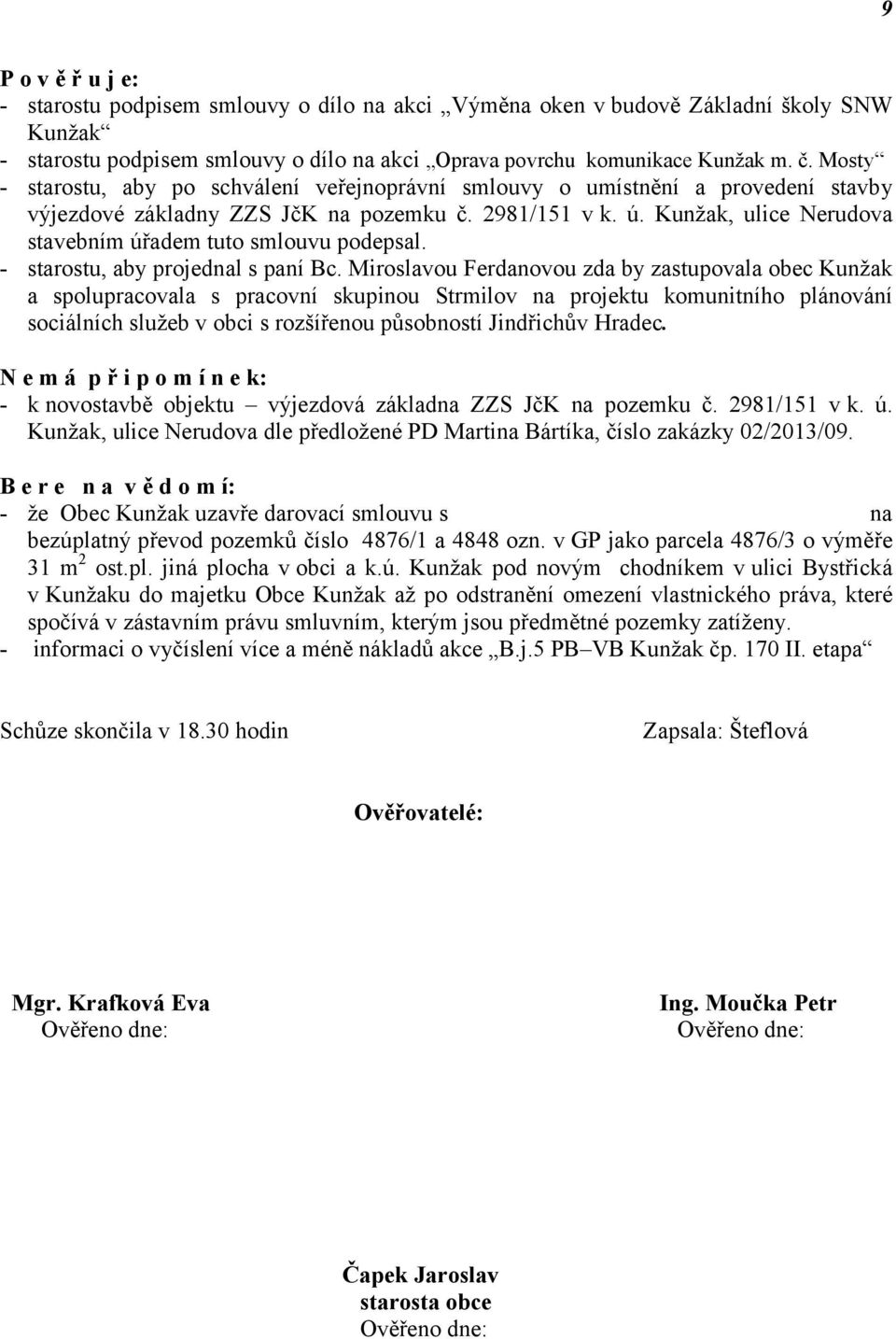 Kunžak, ulice Nerudova stavebním úřadem tuto smlouvu podepsal. - starostu, aby projednal s paní Bc.