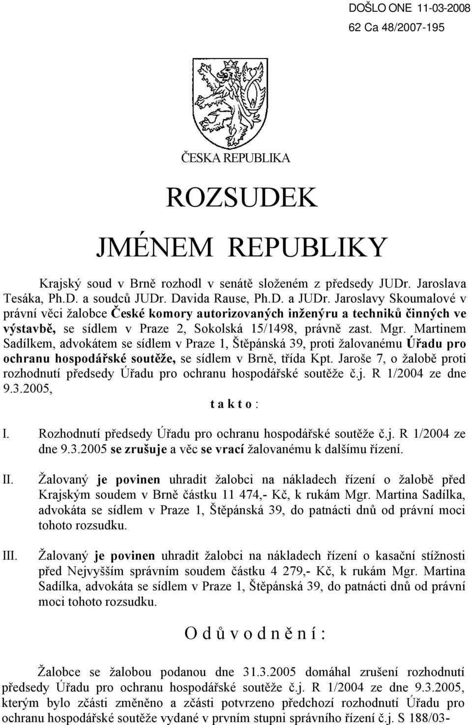 Martinem Sadílkem, advokátem se sídlem v Praze 1, Štěpánská 39, proti žalovanému Úřadu pro ochranu hospodářské soutěže, se sídlem v Brně, třída Kpt.