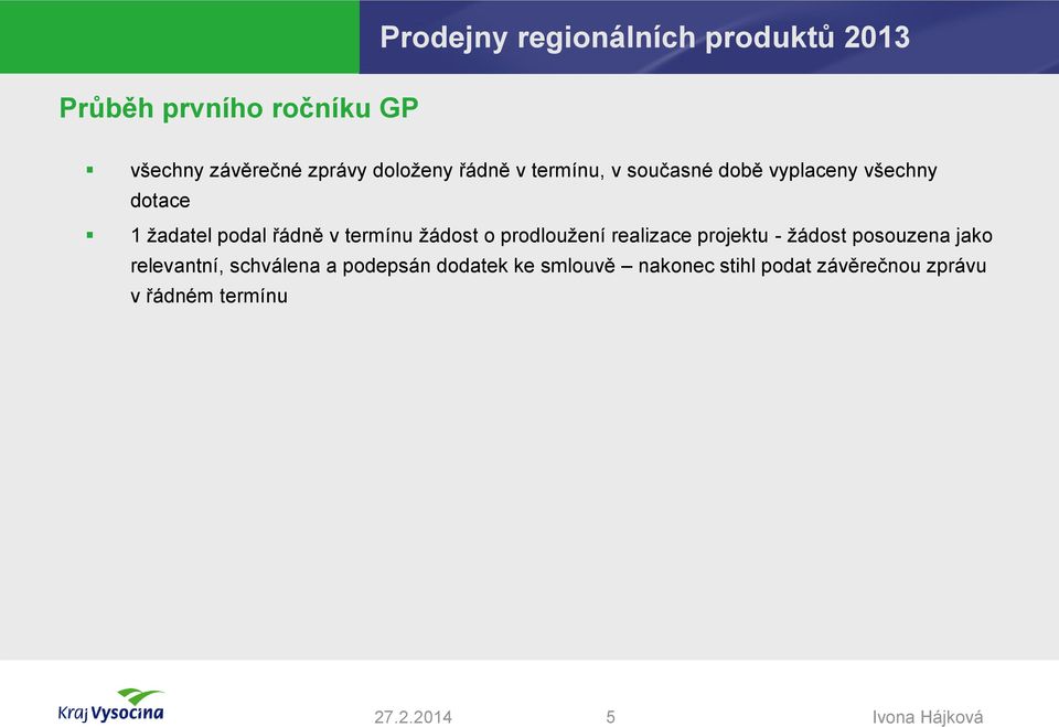 v termínu žádost o prodloužení realizace projektu - žádost posouzena jako relevantní,