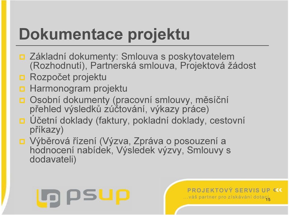 přehled výsledků zúčtování, výkazy práce) Účetní doklady (faktury, pokladní doklady, cestovní