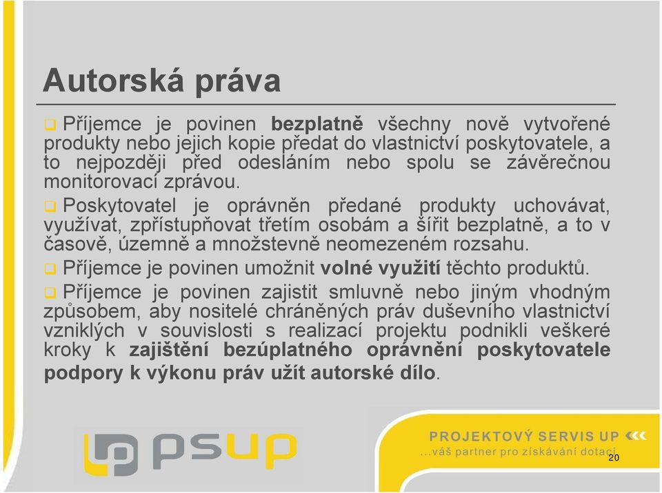 Poskytovatel je oprávněn předané produkty uchovávat, využívat, zpřístupňovat třetím osobám a šířit bezplatně, atov časově, územně a množstevně neomezeném rozsahu.